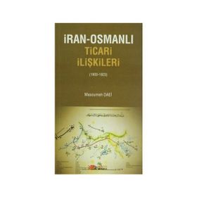 İRAN-OSMANLI TICARI İLIŞKILER (1900-1923) - MASOUMEH DAEI