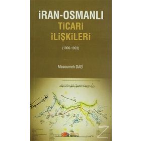 İRAN-OSMANLI TICARI İLIŞKILER (1900-1923) - MASOUMEH DAEI