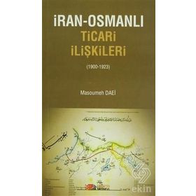 İRAN-OSMANLI TICARI İLIŞKILER (1900-1923) - MASOUMEH DAEI