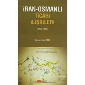 İRAN-OSMANLI TICARI İLIŞKILER (1900-1923) - MASOUMEH DAEI