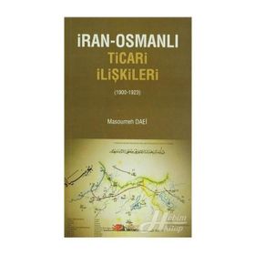 İRAN-OSMANLI TICARI İLIŞKILER (1900-1923) - MASOUMEH DAEI