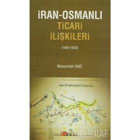 İRAN-OSMANLI TICARI İLIŞKILER (1900-1923) - MASOUMEH DAEI
