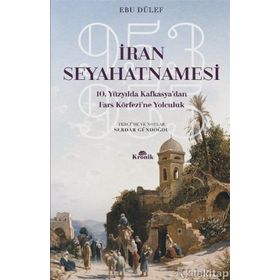 İran Seyahatnamesi - 10.Yüzyılda Kafkasya'dan Fars Körfezine Yolculuk - Ebu Dülef