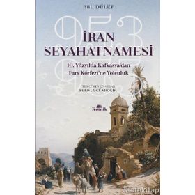 İran Seyahatnamesi - 10.Yüzyılda Kafkasya'dan Fars Körfezine Yolculuk - Ebu Dülef