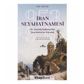 İran Seyahatnamesi - 10.Yüzyılda Kafkasya'dan Fars Körfezine Yolculuk - Ebu Dülef