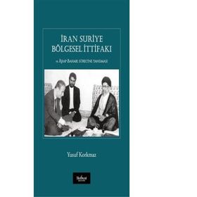 İran Suriye Bölgesel İttifakı ve Arap Baharı Sürecine Yansıması - Yusuf Korkmaz