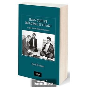 İran Suriye Bölgesel İttifakı ve Arap Baharı Sürecine Yansıması - Yusuf Korkmaz