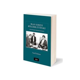 İran Suriye Bölgesel İttifakı ve Arap Baharı Sürecine Yansıması - Yusuf Korkmaz