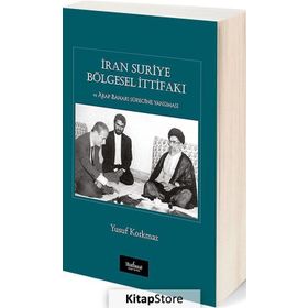 İran Suriye Bölgesel İttifakı ve Arap Baharı Sürecine Yansıması - Yusuf Korkmaz