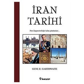 İRAN TARIHI PERS İMPARATORLUĞU'NDAN GÜNÜMÜZE - GENE R. GARTHWAITE