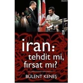 İRAN: TEHDIT MI, FIRSAT MI? - BÜLENT KENEŞ