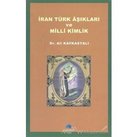 İRAN TÜRK AŞIKLARI VE MILLI KIMLIK - ALI KAFKASYALI