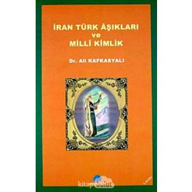 İRAN TÜRK AŞIKLARI VE MILLI KIMLIK - ALI KAFKASYALI