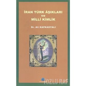 İRAN TÜRK AŞIKLARI VE MILLI KIMLIK - ALI KAFKASYALI