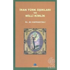 İRAN TÜRK AŞIKLARI VE MILLI KIMLIK - ALI KAFKASYALI