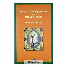 İRAN TÜRK AŞIKLARI VE MILLI KIMLIK - ALI KAFKASYALI