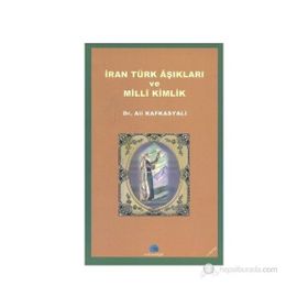 İRAN TÜRK AŞIKLARI VE MILLI KIMLIK - ALI KAFKASYALI