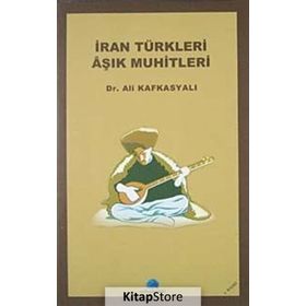İRAN TÜRKLERİ AŞIK MUHITLERI - ALI KAFKASYALI