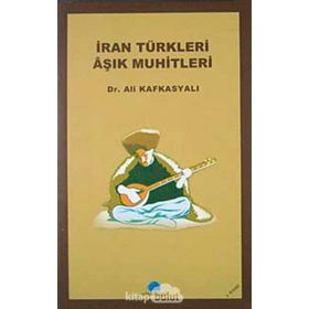 İRAN TÜRKLERİ AŞIK MUHITLERI - ALI KAFKASYALI