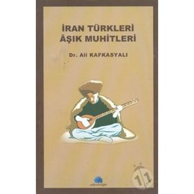 İRAN TÜRKLERİ AŞIK MUHITLERI - ALI KAFKASYALI