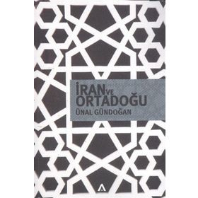 İRAN VE ORTADOĞU - ÜNAL GÜNDOĞAN