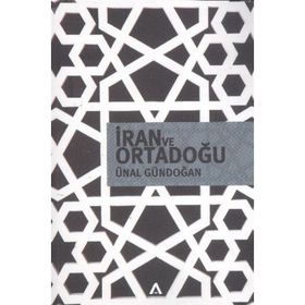 İRAN VE ORTADOĞU - ÜNAL GÜNDOĞAN