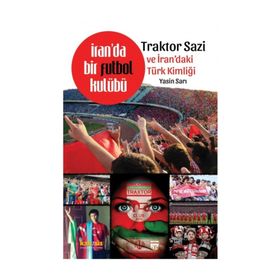 İran’da Bir Futbol Kulübü Traktor Sazi Ve İran’daki Türk Kimliği - Yasin Sarı