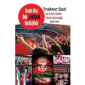 İran’da Bir Futbol Kulübü Traktor Sazi Ve İran’daki Türk Kimliği - Yasin Sarı