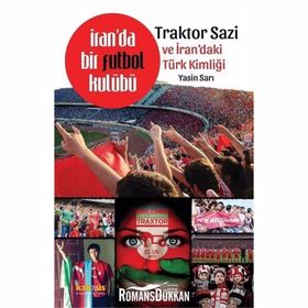 İran’da Bir Futbol Kulübü Traktor Sazi Ve İran’daki Türk Kimliği - Yasin Sarı