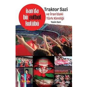 İran’da Bir Futbol Kulübü Traktor Sazi Ve İran’daki Türk Kimliği - Yasin Sarı