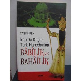 İRAN'DA KAÇAR TÜRK HANEDANLIĞI BABILİK VE BAHAILIK - YASIN İPEK