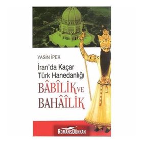 İRAN'DA KAÇAR TÜRK HANEDANLIĞI BABILİK VE BAHAILIK - YASIN İPEK