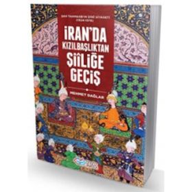 İran'da Kızılbaşlıktan Şiiliğe Geçiş - Mehmet Dağlar