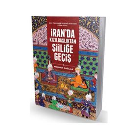 İran'da Kızılbaşlıktan Şiiliğe Geçiş - Mehmet Dağlar