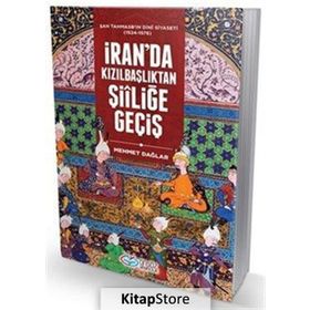 İran'da Kızılbaşlıktan Şiiliğe Geçiş - Mehmet Dağlar