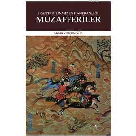 İran’ın Bilinmeyen Hanedanlığı - Mehlika Üstündağ