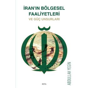 İran'ın Bölgesel Faaliyetleri ve Güç Unsurları - Abdullah Yeğin