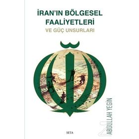 İran'ın Bölgesel Faaliyetleri ve Güç Unsurları - Abdullah Yeğin
