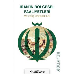 İran'ın Bölgesel Faaliyetleri ve Güç Unsurları - Abdullah Yeğin