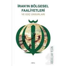 İran'ın Bölgesel Faaliyetleri ve Güç Unsurları - Abdullah Yeğin