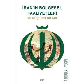 İran'ın Bölgesel Faaliyetleri ve Güç Unsurları - Abdullah Yeğin