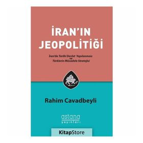İran'ın Jeopolitiği: İran'da Tarihi Devlet Yapılanması ve Türklerin Mücadele Stratejisi - Rahim Cavadbeyli