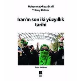 İRANIN SON İKİ YÜZYILLIK TARIHI - MOHAMMAD REZADJALILI;THIERRY KELLNER