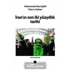 İRANIN SON İKİ YÜZYILLIK TARIHI - MOHAMMAD REZADJALILI;THIERRY KELLNER