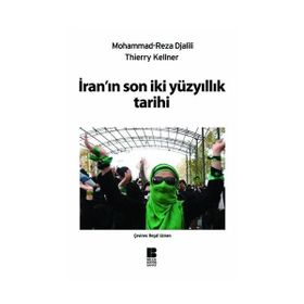 İRANIN SON İKİ YÜZYILLIK TARIHI - MOHAMMAD REZADJALILI;THIERRY KELLNER