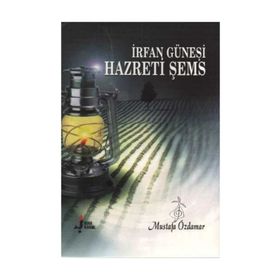 İRFAN GÜNEŞİ HAZRETI ŞEMS - MUSTAFA ÖZDAMAR