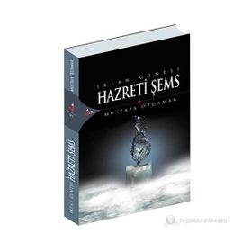İRFAN GÜNEŞİ HAZRETI ŞEMS - MUSTAFA ÖZDAMAR