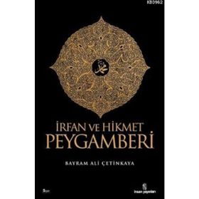 İRFAN VE HIKMET PEYGAMBERI - BAYRAM ALI ÇETİNKAYA