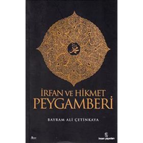 İRFAN VE HIKMET PEYGAMBERI - BAYRAM ALI ÇETİNKAYA