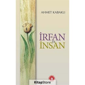 İRFAN VE İNSAN - AHMET KABAKLI
